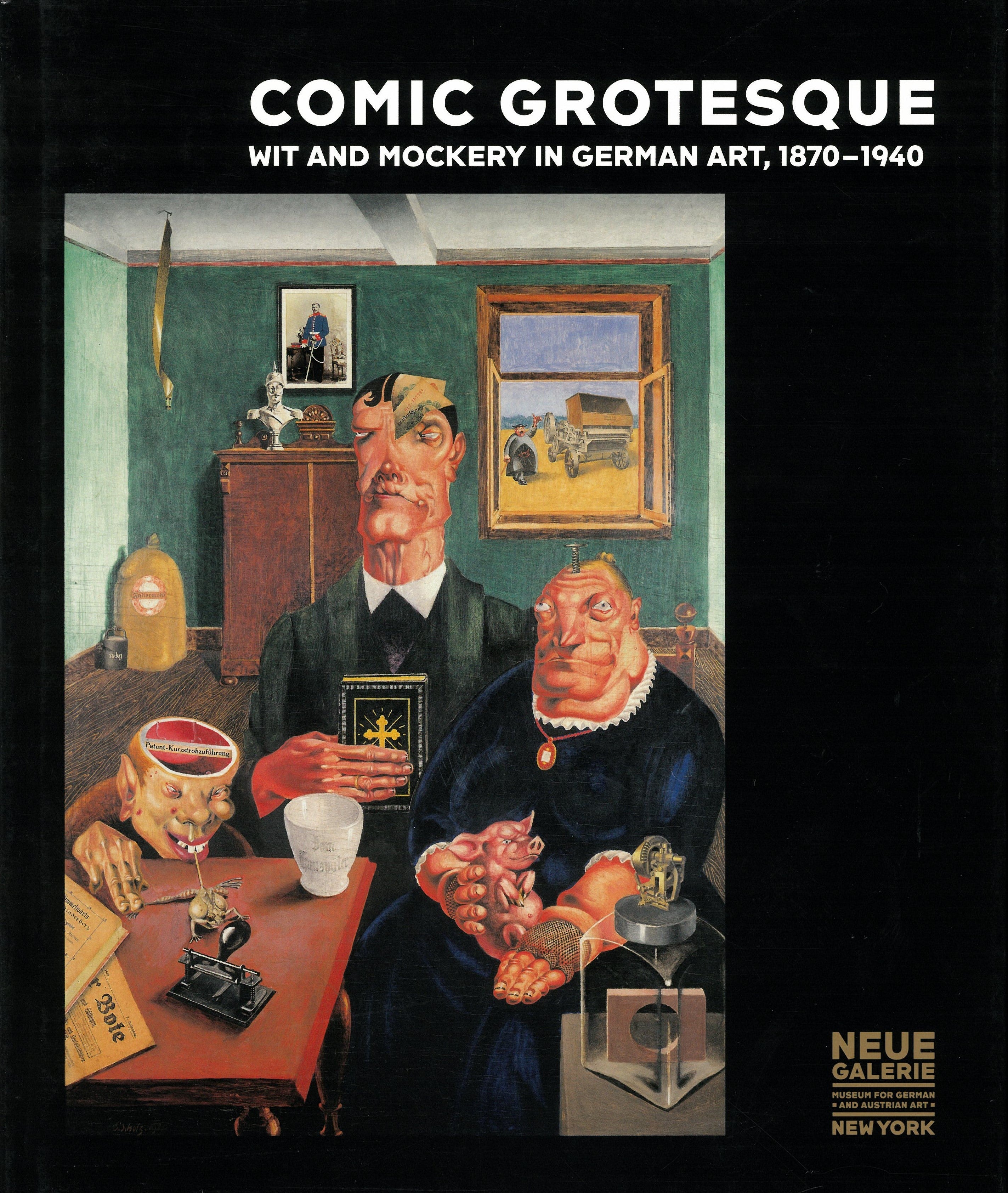 Comic Grotesque: Wit and Mockery in German Art, 1870-1940, edited by Pamela Kort