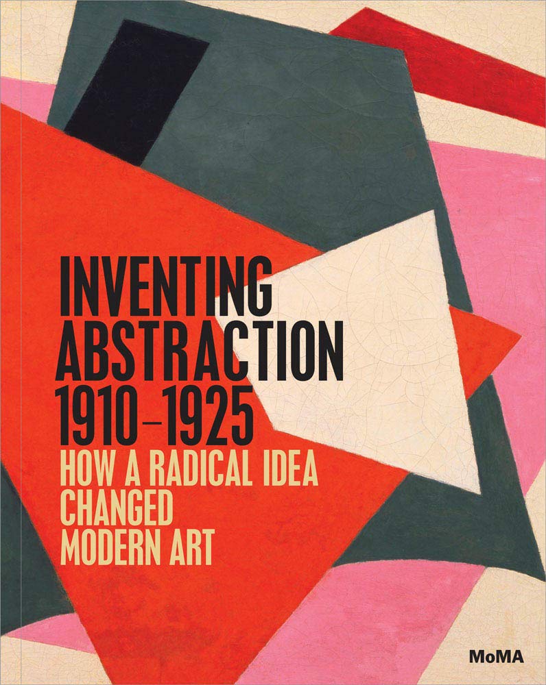 Inventing Abstraction, 1910-1925