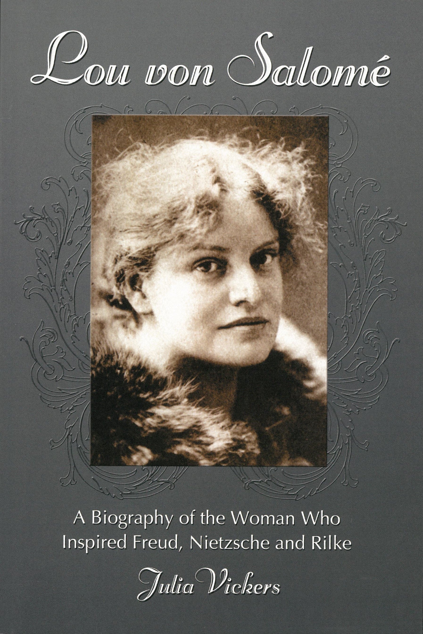 Lou von Salome: A Biography of the Woman Who Inspired Freud, Nietzsche and Rilke