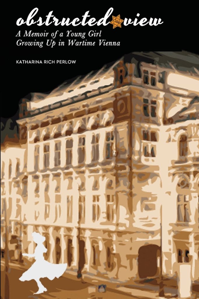 Obstructed View: A Memoir of a Young Girl Growing Up in Wartime Vienna. By Katharina Rich Perlow.