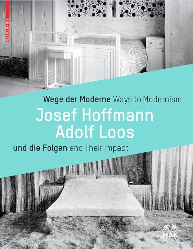 Ways to Modernism: Josef Hoffmann, Adolf Loos and Their Impact