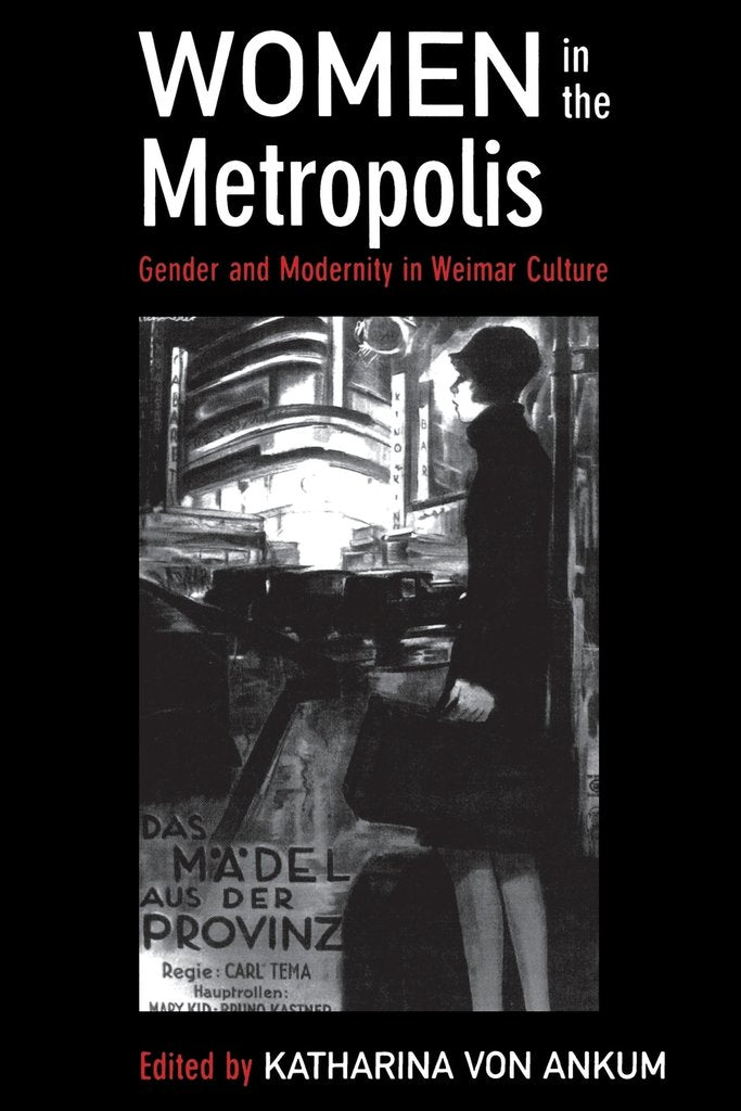 Women in the Metropolis; Gender and Modernity in Weimar Culture by Katharina von Ankum