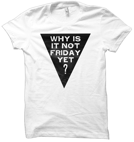 Less Than Positive Singapore T-shirt Design - "Why Is It Not Friday Yet?" T-shirt