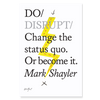 Do Disrupt – Change the status quo or become it