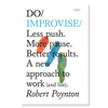 Do Improvise – Less push. More pause. Better results. A new approach to work (and life)