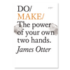 Do Make - The power of your own two hands.