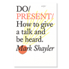 Do Present - How to give a talk and be heard.