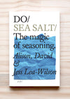 Book cover of Do Sea Salt: The magic of seasoning, by Alison, David and Jess Lea-Wilson