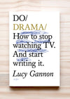 Do Drama - How to stop watching TV. And start writing it by Lucy Gannon. Book front cover