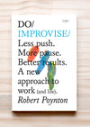 Do Improvise - Less Push. More pause. Better results. A new approach to work (and life) by Robert Poynton. Book front cover