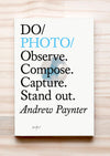 Do Photo - Observe. Compose. Capture. Stand out. By Andrew Paynter. Book front cover