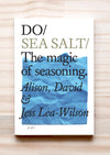 Do Sea Salt - The magic of seasoning, by Alison, David and Jess Lea-Wilson. Book front cover