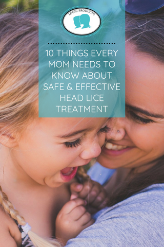 10 things every mom needs to know about safe & effective head lice treatment