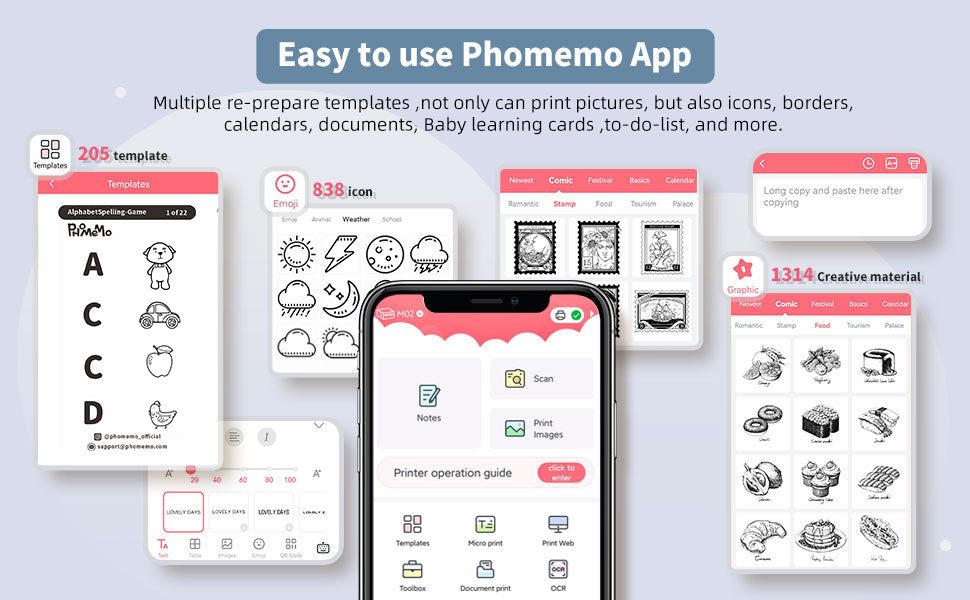 Phomemo APP applys to M02 PRo, it is easy to use. There are multiple re-prepare tamplates, not only can print pictures, but also icons, borders, calendars, documents, baby learing cards, to-do-list, and more.