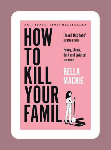 How to Kill Your Family by Bella Mackie