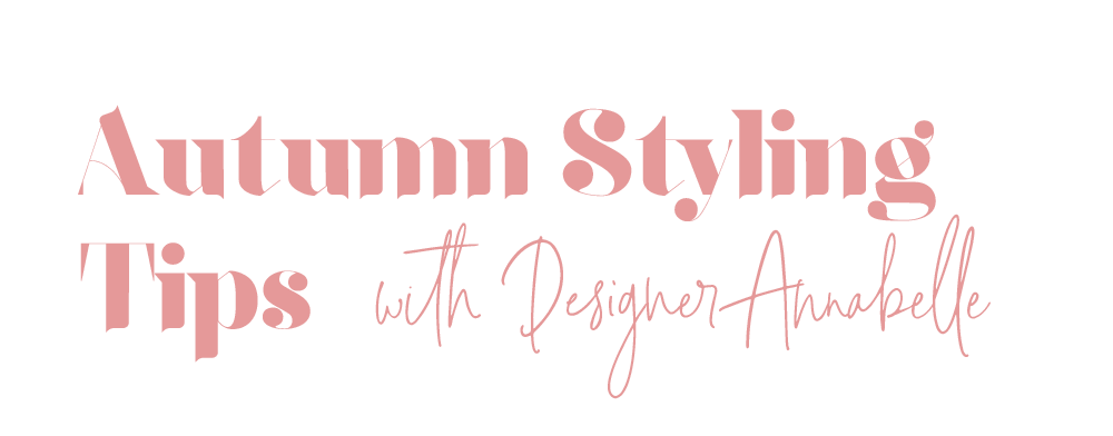 Autumn Styling Tips with Designer Annabelle