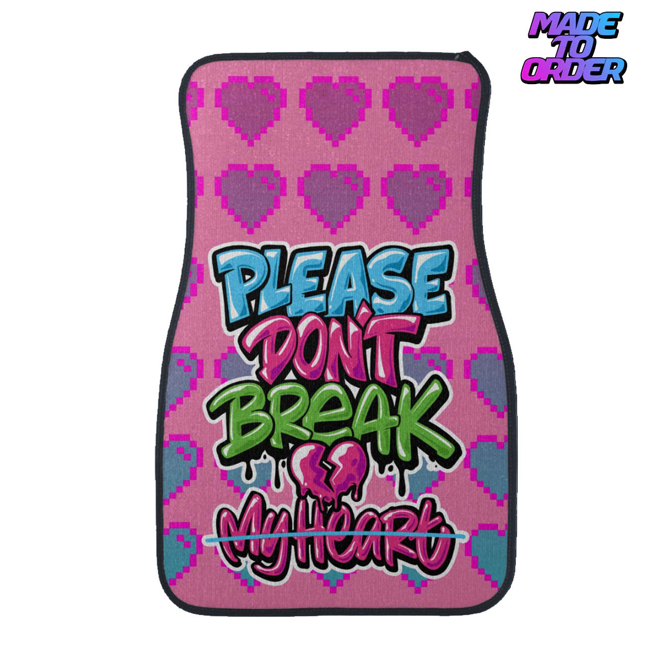 Please Don't Break My Heart Universal Floor Mats (MTO)