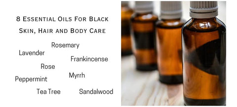 8 Essential Oils for Natural Black Skin, Hair and Body Care