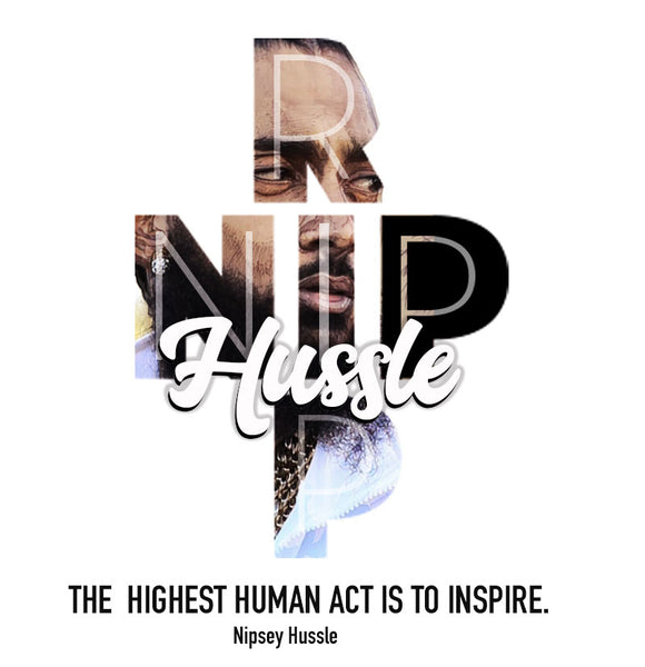 THE HIGHEST HUMAN ACT IS TO INSPIRE.”-Nipsey Hussle – LIWI68