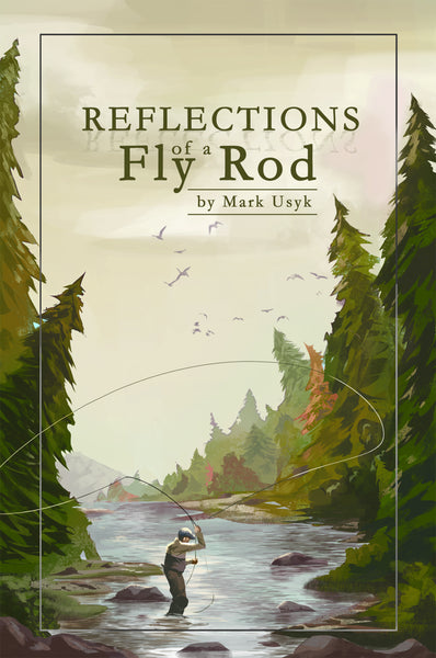 mark usyk reflections of a fly rod