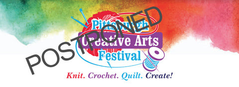 PGH Knit & Crochet Creative Arts Festival is Postponed due to concerns about Coronavirus. 