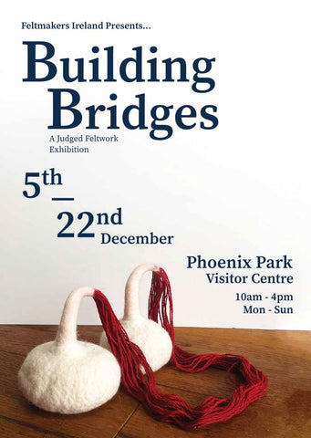 Poster for Building Bridges Feltmakers Ireland Exhibition 5th - 22nd of December, 2022