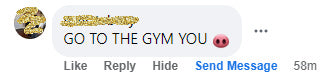 Facebook Comment that says "GO TO THE GYM YOU" followed by a pig snout emoji