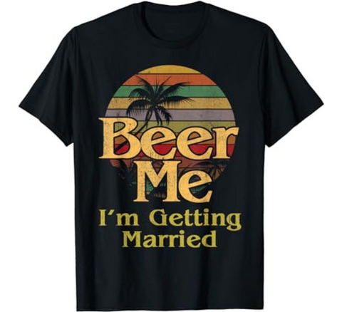 Beer Me I'm Getting Married Shirt