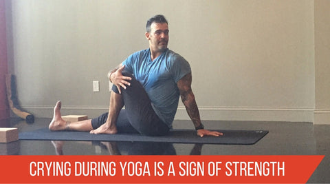 Crying During Yoga is a Sign of Strength - Yoga for Men