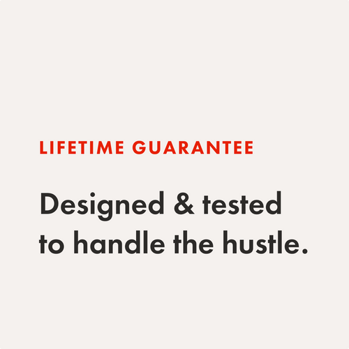 Designed & tested  to handle the hustle.