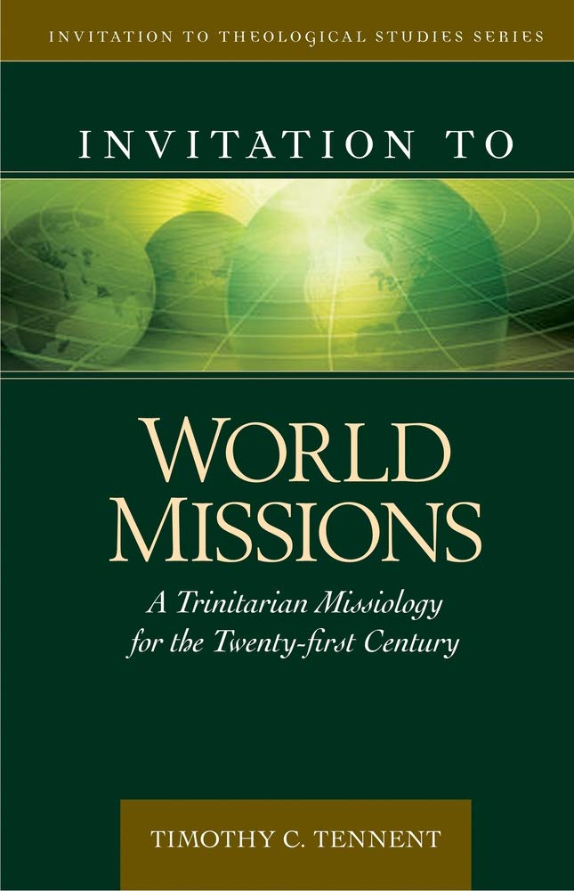 Invitation to World Missions: A Trinitarian Missiology for the Twenty-first Century