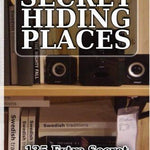 Secret Hiding Places: 135 Extra Secret Places Where You Can Hide Your Valuables