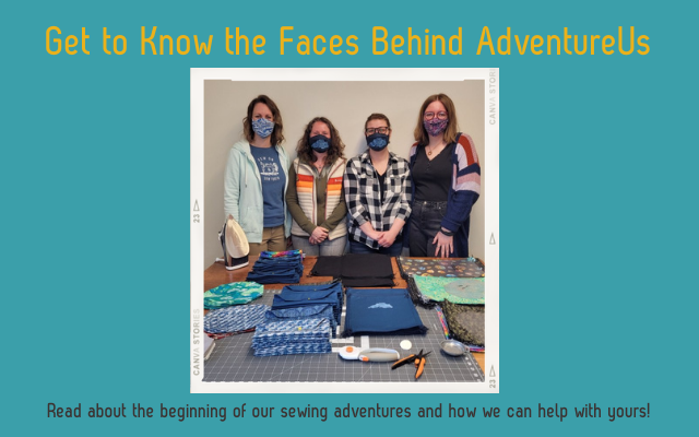 Get to know the people behind the AdventureUs team and how we all got started sewing.
