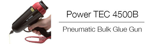 TEC 4500B bulk glue gun from Power Adhesives