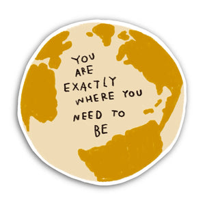 You Are Exactly Where You Need To Be Sticker - TREEHOUSE kid and craft