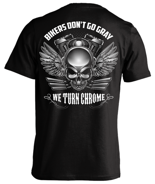 Bikers Don't Go Gray We Turn Chrome T-Shirt – BikerLoot