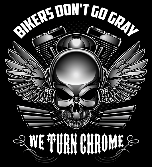 Download Bikers Don't Go Gray We Turn Chrome T-Shirt - BikerLoot