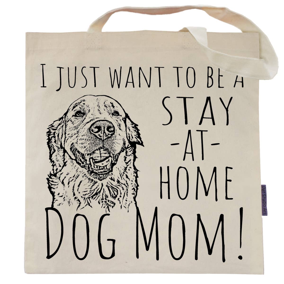 Pet Studio Art - I Just Want to be a Stay at Home Dog Mom Tote Bag