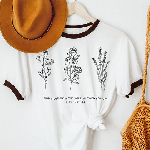 Flower Ringer Tee | Don't Worry- Consider How the Wild Flowers Grow | Floral Women's Christian T shirt | Bible Verse Luke 12 | Mother's Gift