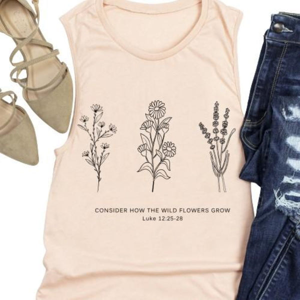 Flower Tank | Don't Worry- Consider How the Wild Flowers Grow | Floral Women's Christian Muscle Tank | Bible Verse Luke 12 | Mother's Gift