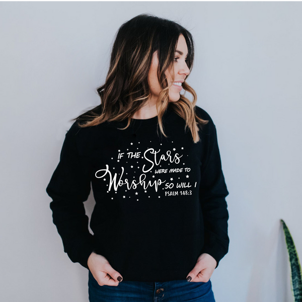 If the Stars Were Made to Worship | Christian Sweatshirt | Worship Shirt | Gifts for Women | Scripture Shirts for Women