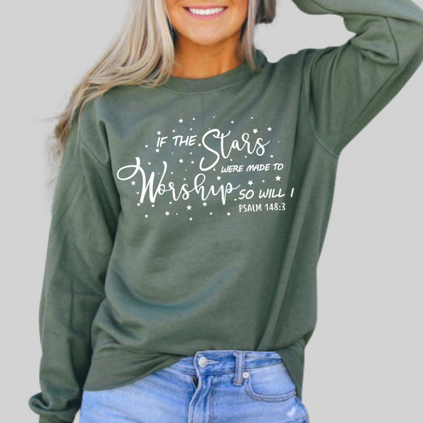 If the Stars Were Made to Worship | Christian Sweatshirt | Worship Shirt | Gifts for Women | Scripture Shirts for Women