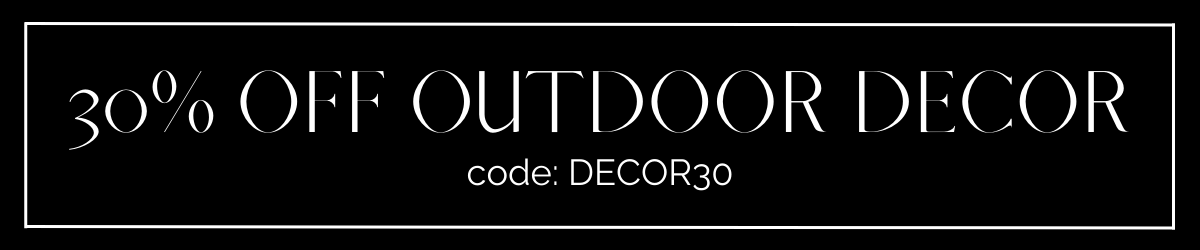 30% off outdoor and garden decor with code DECOR30 at checkout.