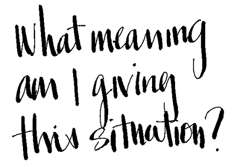 Handwritten words: What meaning am i giving this situation?