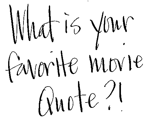 Handwritten words saying: What is your favorite movie quote?