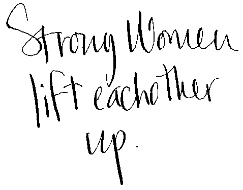 handwritten words reading strong women lift each other up
