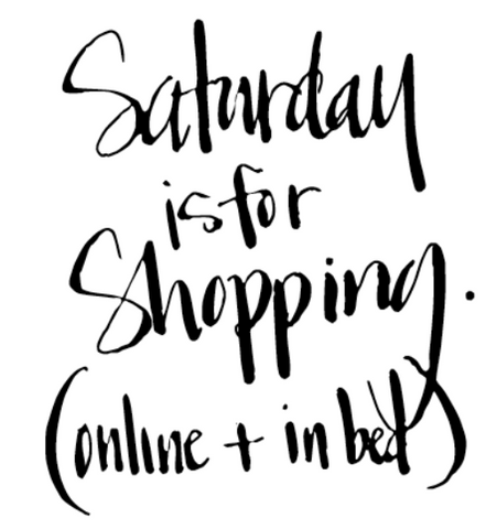Saturday is for Shopping. (online and in bed)