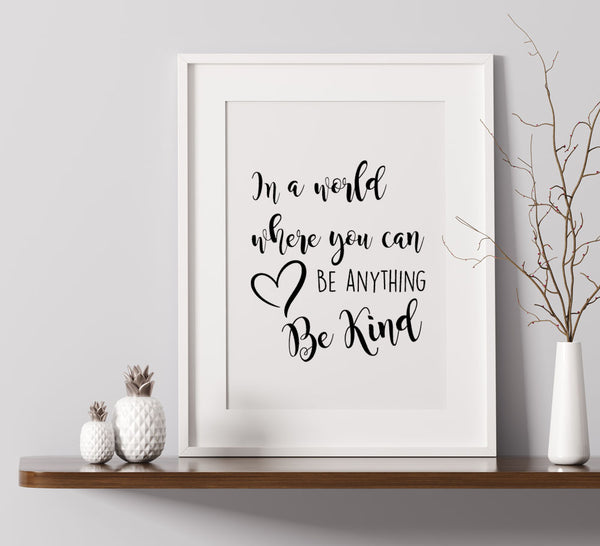 In A World Where You Can Be Anything Be Kind - A4 Print 0