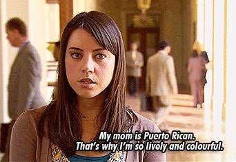 My Mom is Puerto Rican, thats who I'm so lively and colourful April Ludgate
