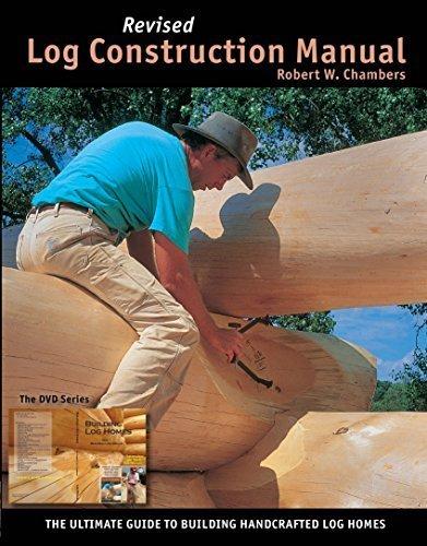 Log Construction Manual Revised Edition: The Ultimate Guide to Building Lag Homes - Full Color